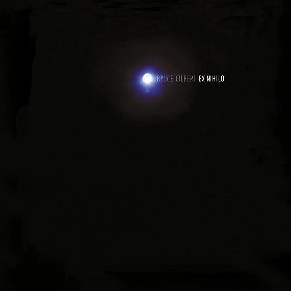 BRUCE GILBERT Ex Nihilo