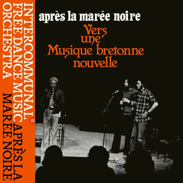 INTERCOMMUNAL FREE DANCE MUSIC ORCHESTRA Apres La Maree Noire: Vers Une Musique Bretonne Nouvelle